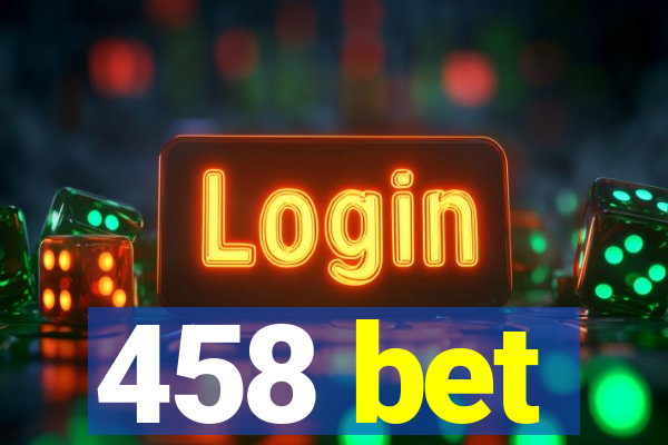 458 bet